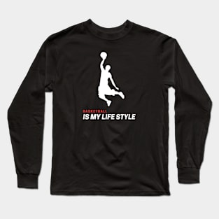 Basketball is my Lifestyle Long Sleeve T-Shirt